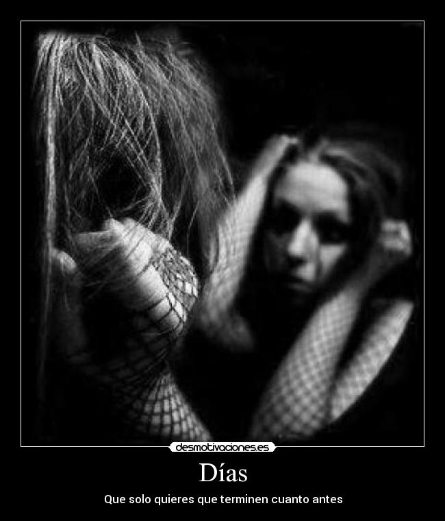 Días - Que solo quieres que terminen cuanto antes