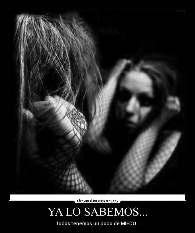 YA LO SABEMOS... - Todos tenemos un poco de MIEDO...