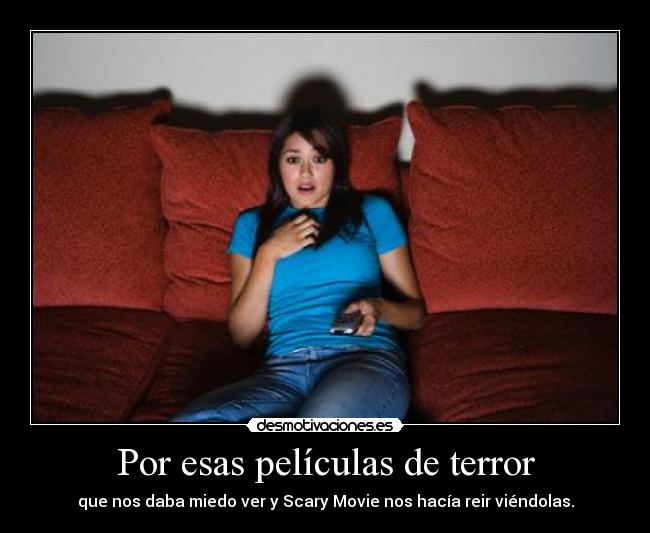 Por esas películas de terror -