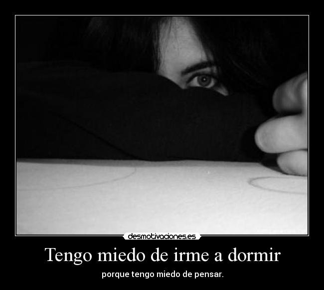 Tengo miedo de irme a dormir -