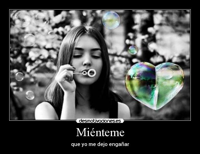 Miénteme - que yo me dejo engañar