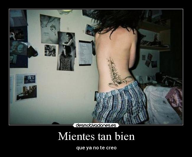 Mientes tan bien - que ya no te creo