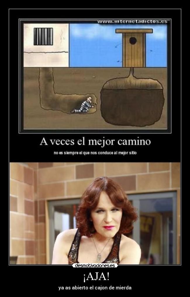 ¡AJA! - ya as abierto el cajon de mierda