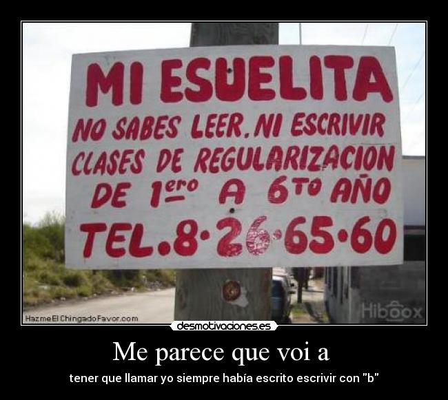 Me parece que voi a - tener que llamar yo siempre había escrito escrivir con b