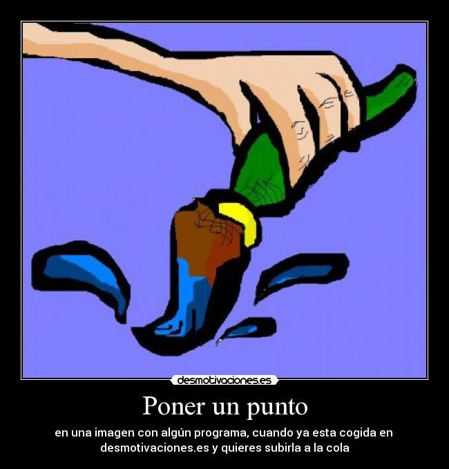 Poner un punto - en una imagen con algún programa, cuando ya esta cogida en
desmotivaciones.es y quieres subirla a la cola