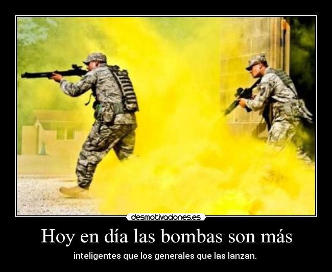 Hoy en día las bombas son más - inteligentes que los generales que las lanzan.