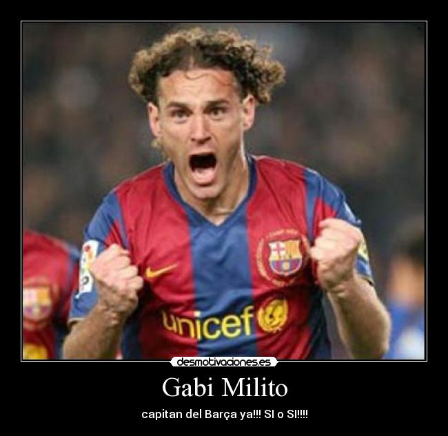 Gabi Milito - capitan del Barça ya!!! SI o SI!!!!