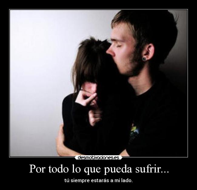 Por todo lo que pueda sufrir... -
