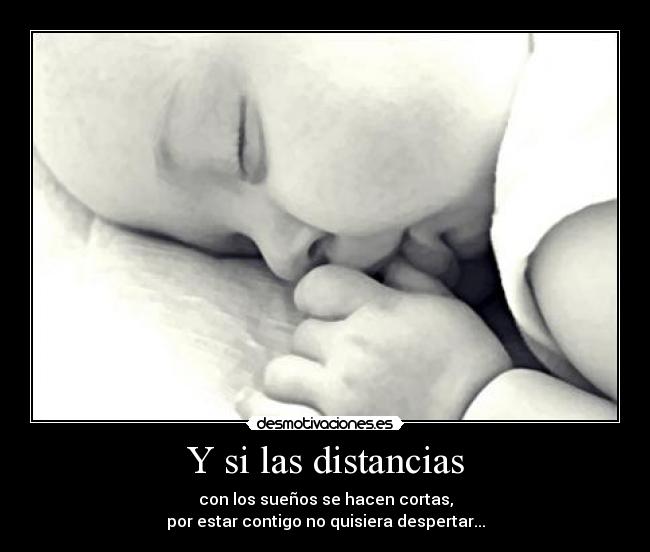 Y si las distancias -