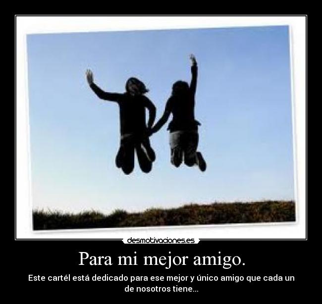 Para mi mejor amigo. carteles Romiiii Bertin desmotivaciones