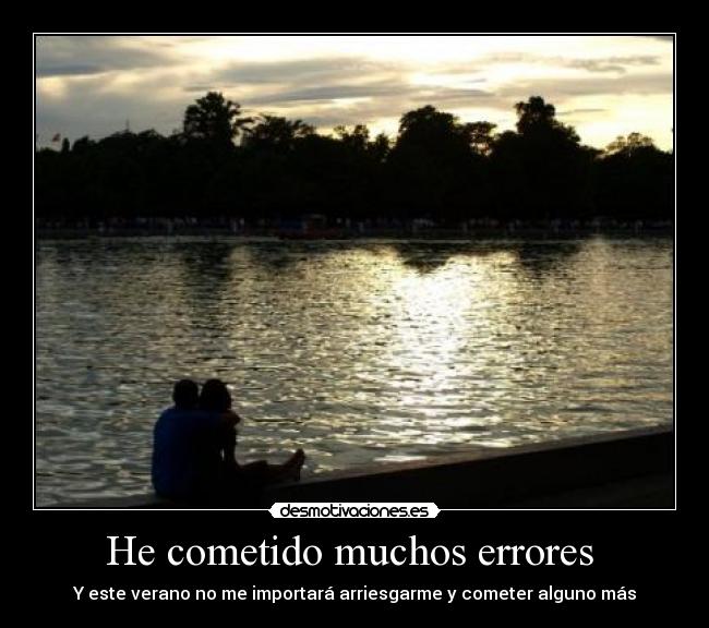 He cometido muchos errores - Y este verano no me importará arriesgarme y cometer alguno más