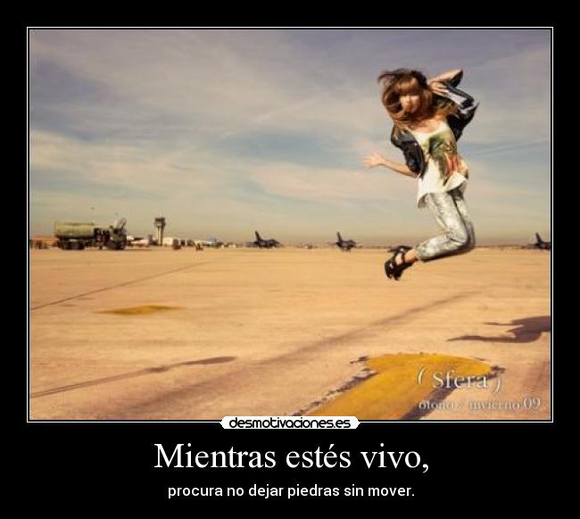 Mientras estés vivo, -