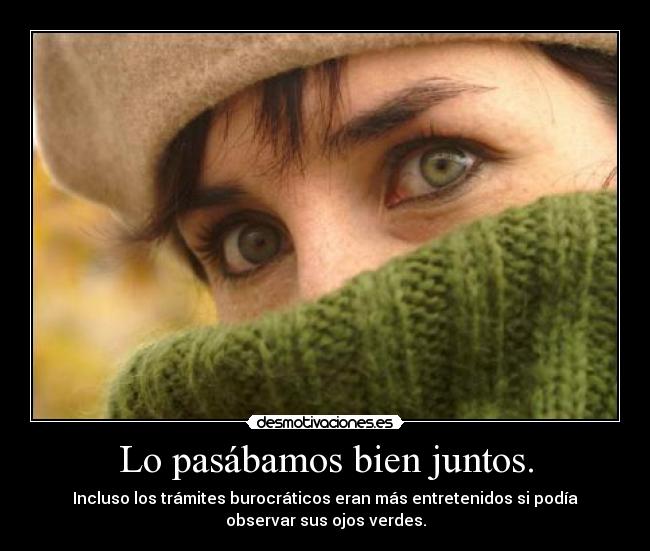 Lo pasábamos bien juntos. -