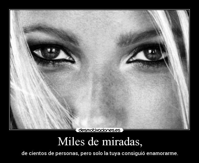 Miles de miradas, -