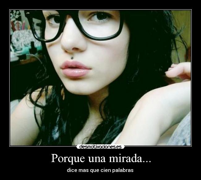 Porque una mirada... -