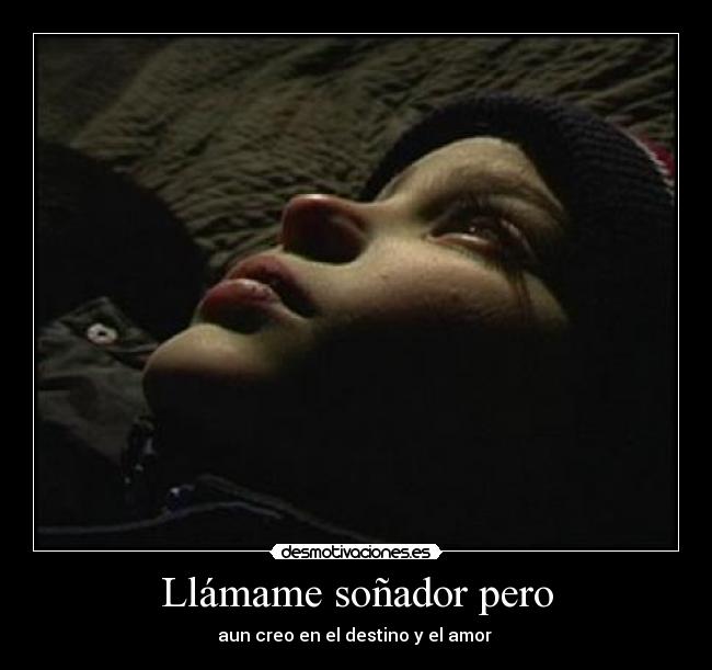 Llámame soñador pero - aun creo en el destino y el amor