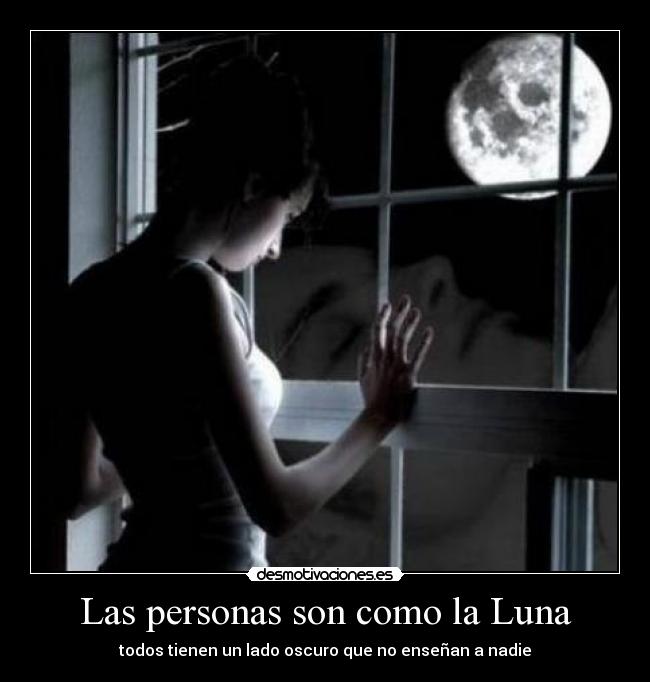 Las personas son como la Luna - todos tienen un lado oscuro que no enseñan a nadie