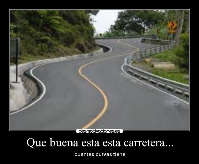 Que buena esta esta carretera... - cuantas curvas tiene