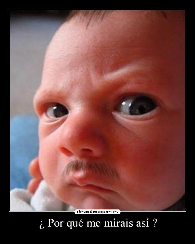 ¿ Por qué me mirais así ? - 
