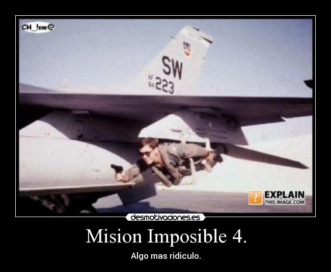 Mision Imposible 4. - Algo mas ridiculo.