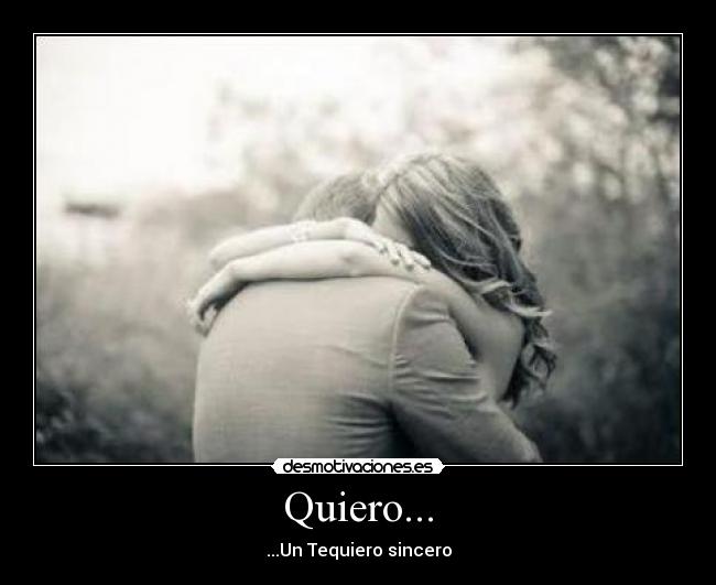 Quiero... - ...Un Tequiero sincero