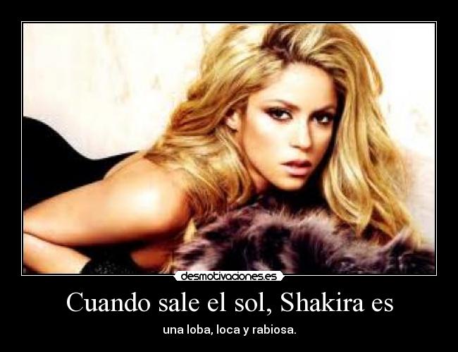 Cuando sale el sol, Shakira es - 