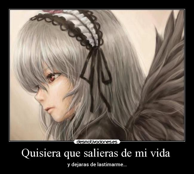 Quisiera que salieras de mi vida  - 