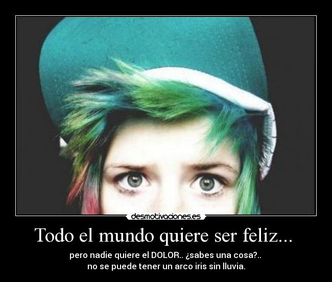 Todo el mundo quiere ser feliz...  - 