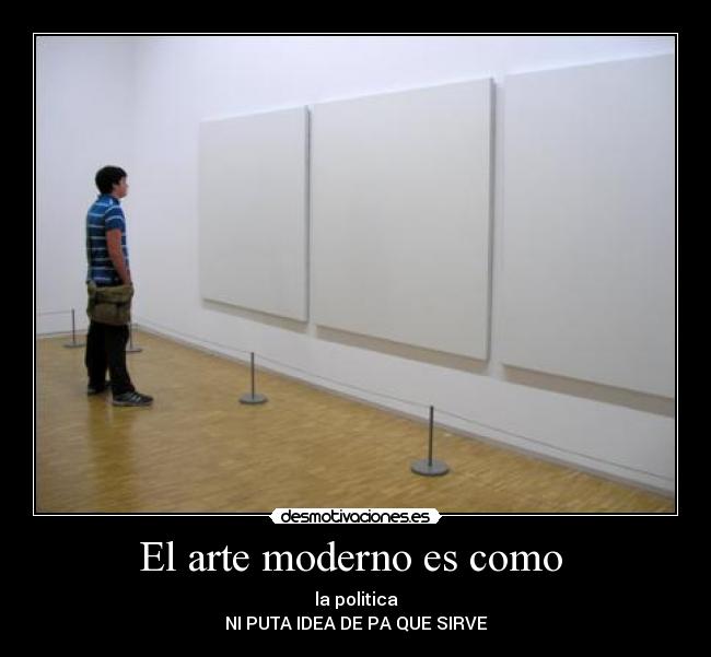 El arte moderno es como  - 