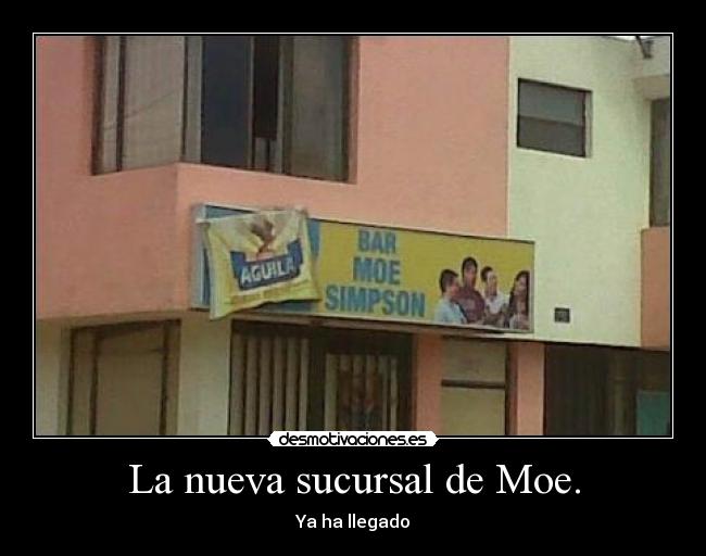 La nueva sucursal de Moe. - Ya ha llegado