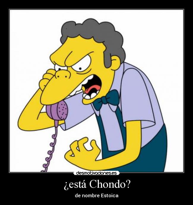¿está Chondo? - de nombre Estoica