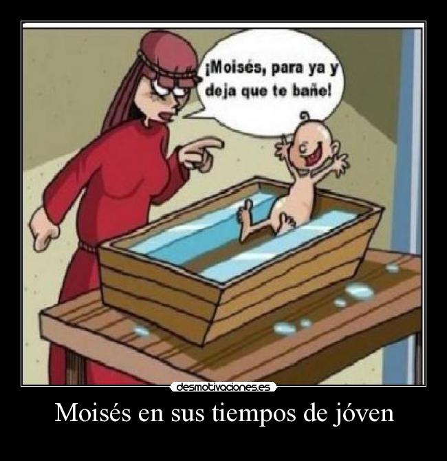Moisés en sus tiempos de jóven -