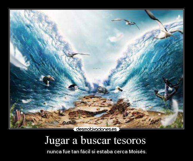 Jugar a buscar tesoros  - nunca fue tan fácil si estaba cerca Moisés.