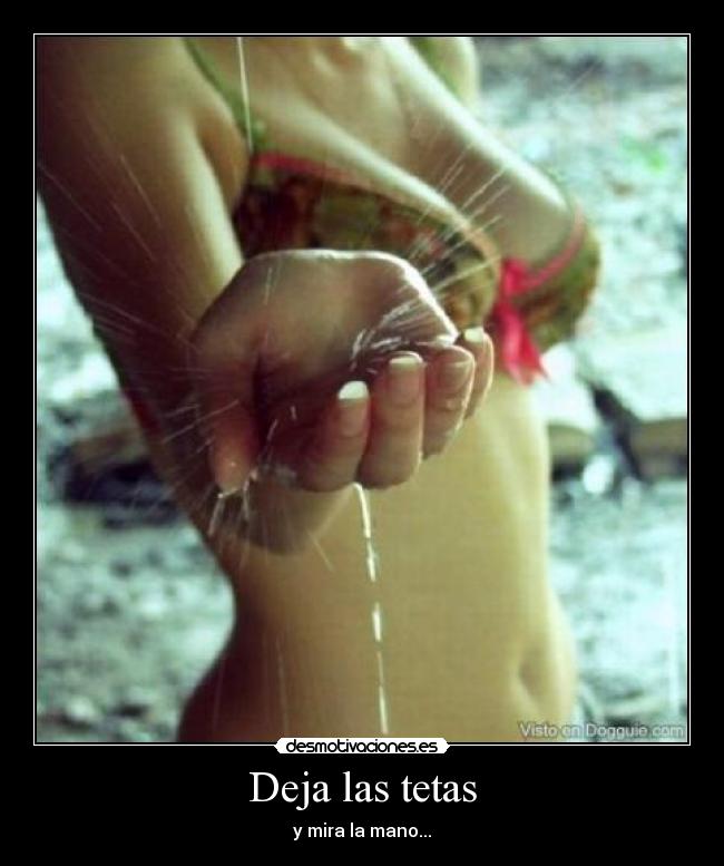 Deja las tetas - y mira la mano...