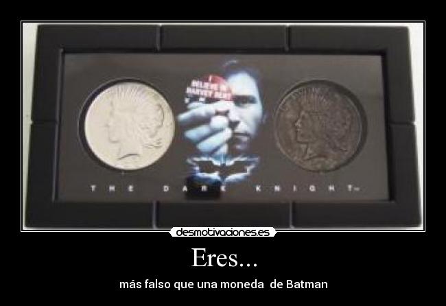 Eres... - más falso que una moneda  de Batman