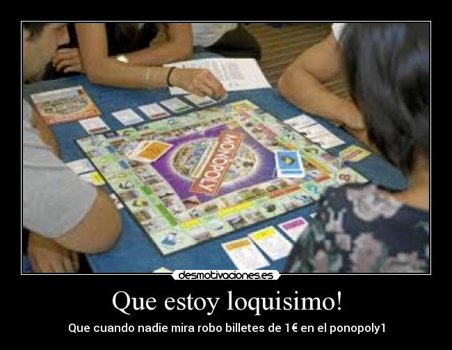 Que estoy loquisimo! - Que cuando nadie mira robo billetes de 1€ en el ponopoly1