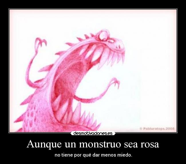 Aunque un monstruo sea rosa - 