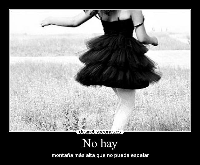 No hay - montaña más alta que no pueda escalar