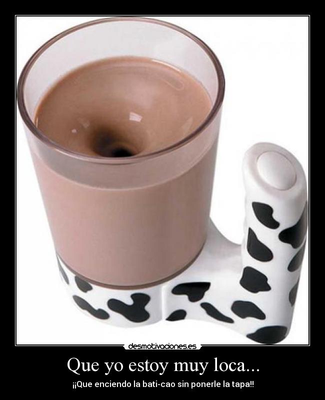 Que yo estoy muy loca... - 