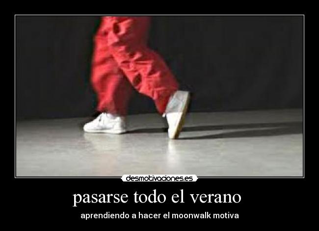pasarse todo el verano - aprendiendo a hacer el moonwalk motiva