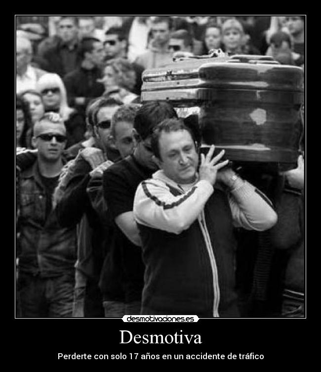Desmotiva - Perderte con solo 17 años en un accidente de tráfico