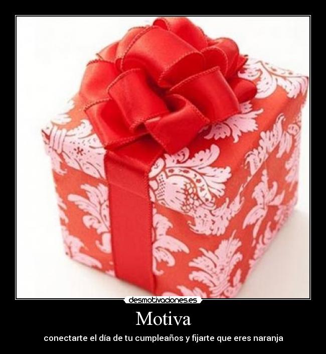 Motiva - conectarte el día de tu cumpleaños y fijarte que eres naranja