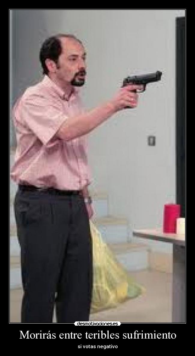Morirás entre teribles sufrimiento - 