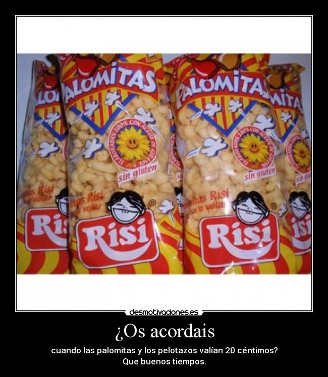 ¿Os acordais - cuando las palomitas y los pelotazos valían 20 céntimos?
Que buenos tiempos.