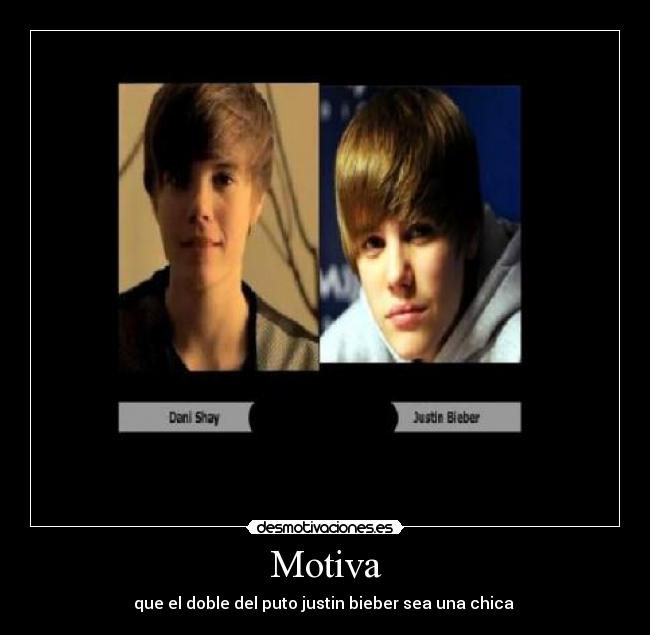 Motiva - que el doble del puto justin bieber sea una chica