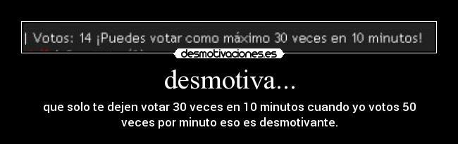 desmotiva... -