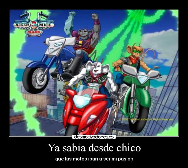 Ya sabia desde chico - que las motos iban a ser mi pasion