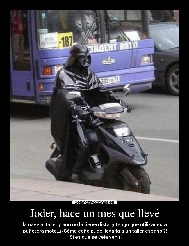 Joder, hace un mes que llevé - 