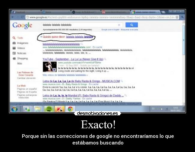 Exacto! - Porque sin las correcciones de google no encontraríamos lo que estábamos buscando