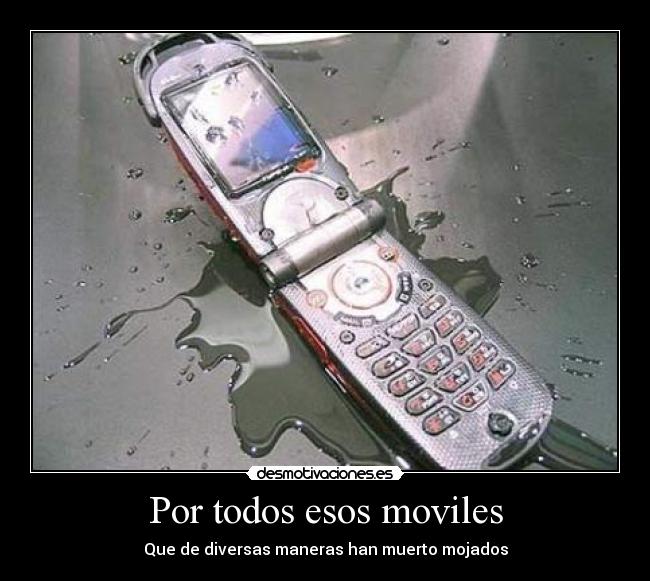 Por todos esos moviles - Que de diversas maneras han muerto mojados